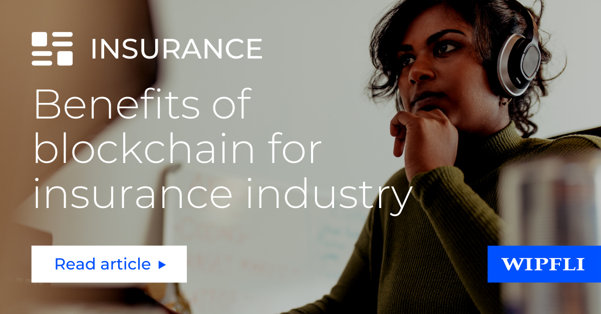 3 Benefits Of Blockchain In Insurance Industry | Wipfli