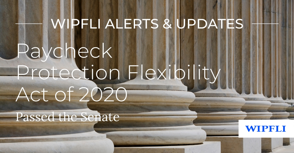 Senate Passes Paycheck Protection Program Flexibility Act – Wipfli