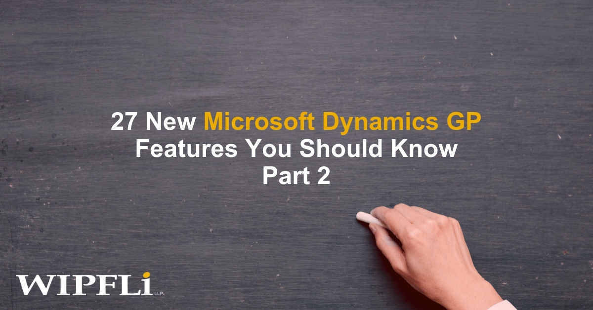 27-new-microsoft-dynamics-gp-features-you-should-know-part-ii-wipfli