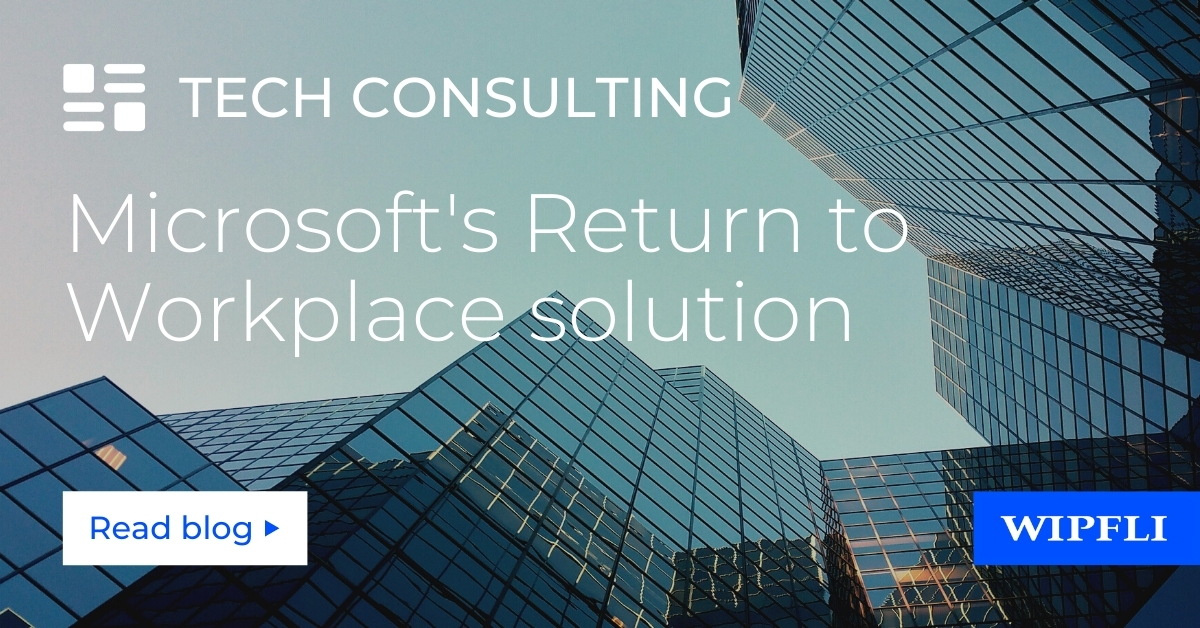 Reopen in COVID19? Microsoft Return to Workplace solution Wipfli